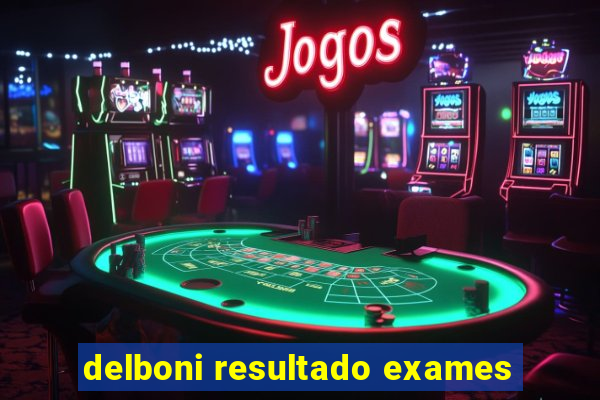 delboni resultado exames